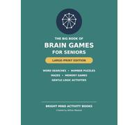The Big Book of Brain Games for Seniors: Large-Print Word Searches, Number Puzzles, Mazes, Memory Games and Gentle Logic Activities