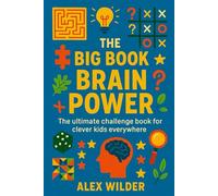 The Big Book of Brain Power: The ultimate challenge book for clever kids everywhere (The Big Book Series)