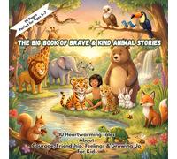 The Big Book of Brave & Kind Animal Stories: 10 Heartwarming Bedtime Tales About Courage, Friendship & Feelings (Black & White Edition | Ages 3-7)