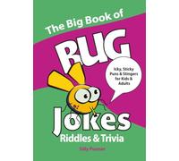 The Big Book of Bug Jokes, Riddles & Trivia: Icky, Sticky Puns & Stingers for Kids & Adults