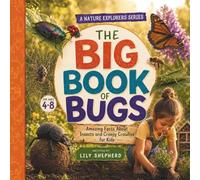 The Big Book of Bugs: Amazing Facts About Insects and Creepy Crawlies for Kids