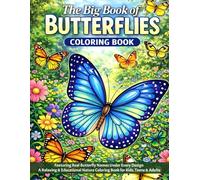 The Big Book of BUTTERFLIES Coloring Book: Featuring Real Butterlfy Names Under Every Design - A Relaxing & Educational Nature Coloring Book for Kids, Teens & Adults