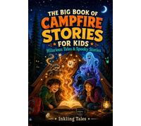 The Big Book of Campfire Stories for Kids: Hilarious and Spooky Tales for Endless Camping Nights, Cabin Trips, and Summer Sleepovers (The Laugh, Dare & Scare Series)