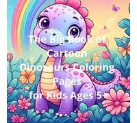 The Big Book of Cartoon Dinosaurs Coloring Pages for Kids Ages 5+: Big and nice coloring pages with cute dinosaurs, simple patterns for boys and girls