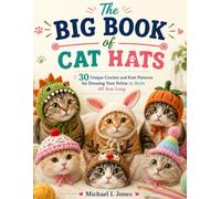 The Big Book of Cat Hats: 30 Unique Crochet and Knit Patterns for Dressing Your Feline in Style All Year Long