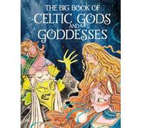 The Big Book of Celtic Gods and Goddesses