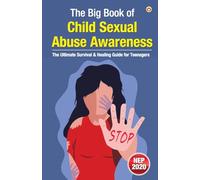 The Big Book of Child Sexual Abuse Awareness - The Ultimate Survival & Healing Guide for Teenagers (Edition1st)