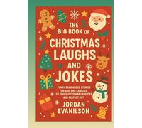 The Big Book of Christmas Laughs and Jokes: Funny Read Aloud Stories for Kids and Families to Share Joy, Spark Laughter and Perfect Gift