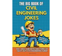 THE BIG BOOK OF CIVIL ENGINEERING JOKES: A Hilarious Joke Book for Civil Engineers - Engineering Humor, Construction Site Jokes, Office Laughs & the ... Engineers (The Big Book of Technical Jokes)