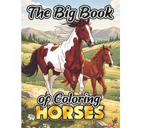 The Big Book of Coloring Horses: A relaxing coloring journey for teens and adults with 50 beautifully detailed horse illustrations. For stress relief and mindfulness.