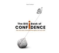 The Big Book of Confidence: Own Your Voice, Command Your Space, Live Your Truth