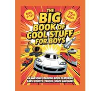 The Big Book of Cool Stuff For Boys: An Awesome Coloring Book Featuring Cars, Robots, Trucks, Space and More