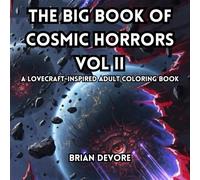 The Big Book of Cosmic Horrors Vol II:: 150 Lovecraft-Inspired Horror Illustrations for Coloring (The Cosmic Horror Series of Adult Coloring Books)
