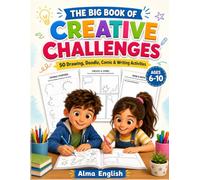 The Big Book of Creative Challenges: 50 Drawing, Doodle, Comic & Writing Activities for Kids Ages 6-10