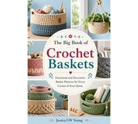 The Big Book of Crochet Baskets: Functional and Decorative Basket Patterns for Every Corner of Your Home