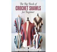 The Big Book of Crochet Shawls for Beginner: 25 Stylish Patterns for Wraps, Scarves, and Lacy Layers