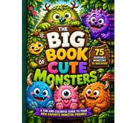 The Big Book of Cute Monsters: 75 Adorable Monster Friends with Fun Facts, Silly Personalities, and Big Imaginations