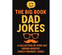 The Big Book of Dad Jokes: A Collection of Over 400 Groan-Worthy, Family-Friendly Jokes