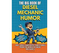 THE BIG BOOK OF DIESEL MECHANIC HUMOR: A Funny Humor Gift Book for Diesel Mechanics, Truck Mechanics and Heavy Duty Equipment Technicians - Shop ... Understand (The Big Book of Technical Jokes)