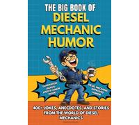 THE BIG BOOK OF DIESEL MECHANIC HUMOR: A Funny Humor Gift Book for Diesel Mechanics, Truck Mechanics and Heavy Duty Equipment Technicians - Shop ... Understand (The Big Book of Technical Jokes)