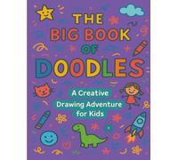The Big Book of Doodles: A Creative Drawing Adventure for Kids: Fun Sketchbook with 70 Blank Pages and Imaginative Drawing Prompts - Perfect for Boys and Girls Ages 3-8