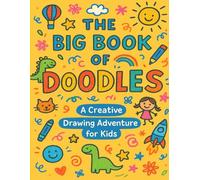 The Big Book of Doodles: A Creative Drawing Adventure for Kids: Kids Sketchbook with 90+ Blank Pages, Creative Prompts & Coloring Activities - Art ... - Inspiring Imagination & Screen-Free Fun