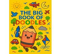 The Big Book of Doodles: Drawing Notebook for childrens Fun Sketchbook with 50 Blank Pages for Drawing, Doodling & Imagination - Perfect for Boys and Girls Age 5-8