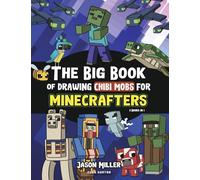 The Big Book of Drawing Chibi Mobs for Minecrafters: Learn to Draw 100 Chibi Mobs: Step-by-Step Guide Included: 8 (Unofficial Minecraft Activity Book for Kids)
