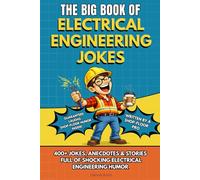 THE BIG BOOK OF ELECTRICAL ENGINEERING JOKES: The Ultimate Funny Electrical Engineer Joke Book - Hilarious Humor, True Anecdotes, and the Perfect Gift ... (The Big Book of Technical Jokes)