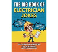 THE BIG BOOK OF ELECTRICIAN JOKES: 300+ Electrician Jokes, Humor, Job Site Stories, and Apprentice Anecdotes Every Electrician Will Relate To (The Big Book of Technical Jokes)