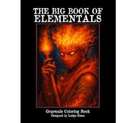 The Big Book Of Elementals - Grayscale Coloring Book (The Big Book Series)