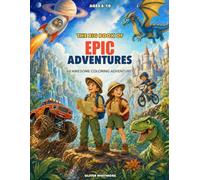 The Big Book of Epic Adventures: Coloring Book for Kids Ages 6-10 with 60 Big Adventure Scenes: Dinosaurs, Monster Trucks, Space, Dragons, Sports, and Lost Cities