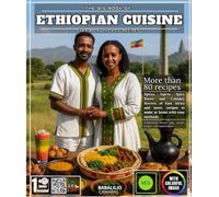 The Big Book of Ethiopian Cuisine: Over 80 Authentic Recipes - Spices, Injera, Spicy Stews & Culinary Secrets of East Africa