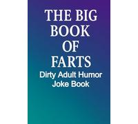 The Big Book of Farts: Dirty Gas, Crude Laughs, and the Ultimate Adult Gag Gift Joke Book