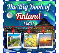The Big Book of Finland Facts: An Educational Country Travel Picture Book for Kids about History, Destination Places, Animals and Many More