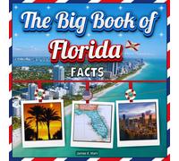 The Big Book of Florida Facts: An Educational Florida Travel Picture Book for Kids about History, Destination Places, Animals and Many More