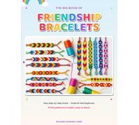 The Big Book of Friendship Bracelets: 57 Step-by-Step Patterns for Beginners, Kids & Teens - Stripes, Chevrons, Diamonds & Alphabet Designs to Weave with Embroidery Floss