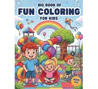 The Big Book of Fun Coloring for Kids: Big bold and easy coloring pages for kids ages 4-8 featuring animals, vehicles, fantasy adventures, playground ... dragons, and more for boys and girls