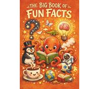 The Big Book of Fun Facts: A Massive Collection of 1,700 Interesting Stories, Weird Trivia, and Mind-Blowing Knowledge for Curious Minds (Including Fun Facts Quiz)