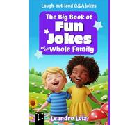 The Big Book of Fun Jokes for the Whole Family: Clean, Silly, and Laugh-Out-Loud Jokes for Kids, Parents, and Everyone in Between: 1 (Laugh & Learn ... Books for Smart Kids and the Whole Family)