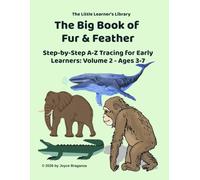 The Big Book Of Fur And Feather: Step-by-step A to Z tracing for early learners: Volume 2 -- Ages 3-7 (The Little Learner's Library)