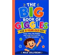 THE BIG BOOK OF GIGGLES FOR 5-YEAR-OLD KIDS: Funny Jokes, Silly Riddles, and Laugh-Out-Loud Fun for Little Comedians