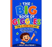 THE BIG BOOK OF GIGGLES FOR 5-YEAR-OLD KIDS: Funny Jokes, Silly Riddles, and Laugh-Out-Loud Fun for Little Comedians
