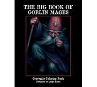 The Big Book Of Goblin Mages Grayscale Coloring Book (Mad Gods and Gnosticism)