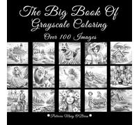 The Big Book of Grayscale Coloring: Learn the Techniques and Tips for Grayscale Coloring with Over 100 Images of Landscapes, Animals, Country Living, ... Your Canvas (Grayscale Coloring Book Series)