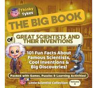 The Big Book of Great Scientists and Their Inventions: 101 Fun Facts About Famous Scientists, Cool Inventions & Big Discoveries - Packed with Games, ... - Little Scientist Collection - Volume 4