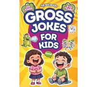 The Big Book of Gross Jokes for Kids: 150 Silly and Disgusting Jokes for Kids Ages 6-10 - Farts, Poop, Bathroom Humor, Monsters, School and Gross Food Jokes