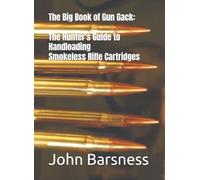 The Big Book of Gun Gack: The Hunter's Guide to Handloading Smokeless Rifle Cartridges