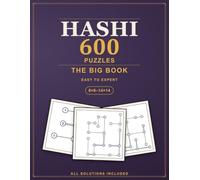 The Big Book of Hashi Bridges Puzzles: 600 Hashiwokakero Logic Puzzles from Easy to Expert, All Solutions Included (Pure Logic: Hashi)