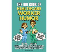 THE BIG BOOK OF HEALTHCARE WORKER HUMOR: A Funny Gift Book for Healthcare Workers - Jokes, Anecdotes, Stories & Interactive Pages | A Perfect Gift for ... (The Big Book of Healthcare Humor Series)